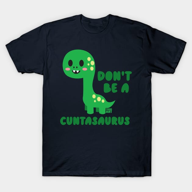 CUNTASAURUS T-Shirt by toddgoldmanart